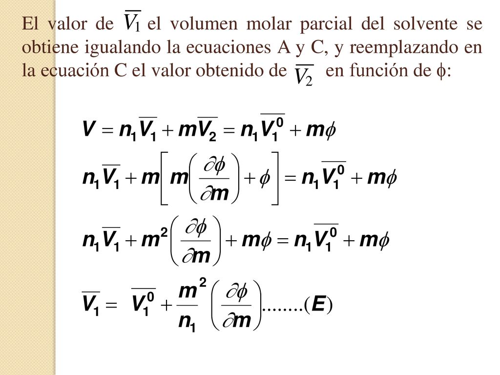El valor de el volumen molar parcial del solvente se obtiene igualando la ecuaciones A y C, y reemplazando en la ecuación C el valor obtenido de en función de :