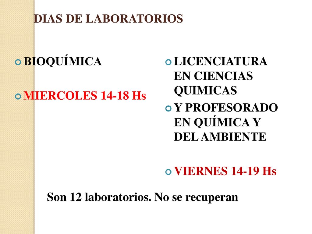 DIAS DE LABORATORIOS BIOQUÍMICA. MIERCOLES Hs. LICENCIATURA EN CIENCIAS QUIMICAS. Y PROFESORADO EN QUÍMICA Y DEL AMBIENTE.