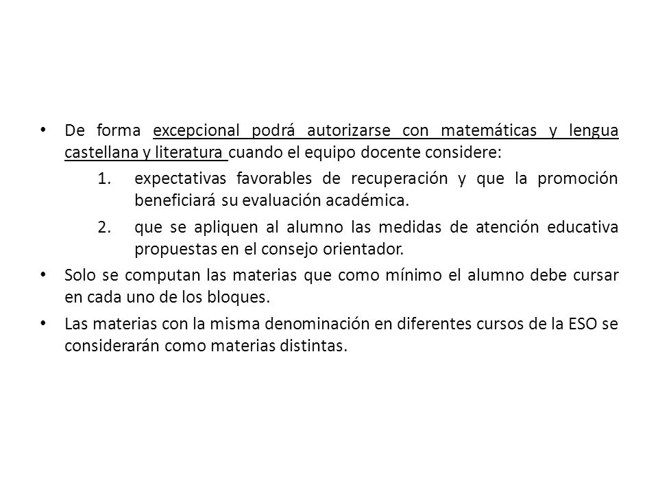 De forma excepcional podrá autorizarse con matemáticas y lengua castellana y literatura cuando el equipo docente considere: