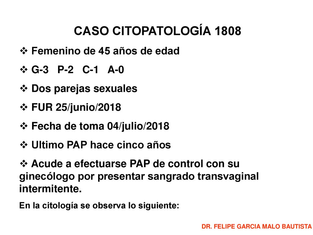 CASO CITOPATOLOGÍA 1808 Femenino de 45 años de edad G-3 P-2 C-1 A-0