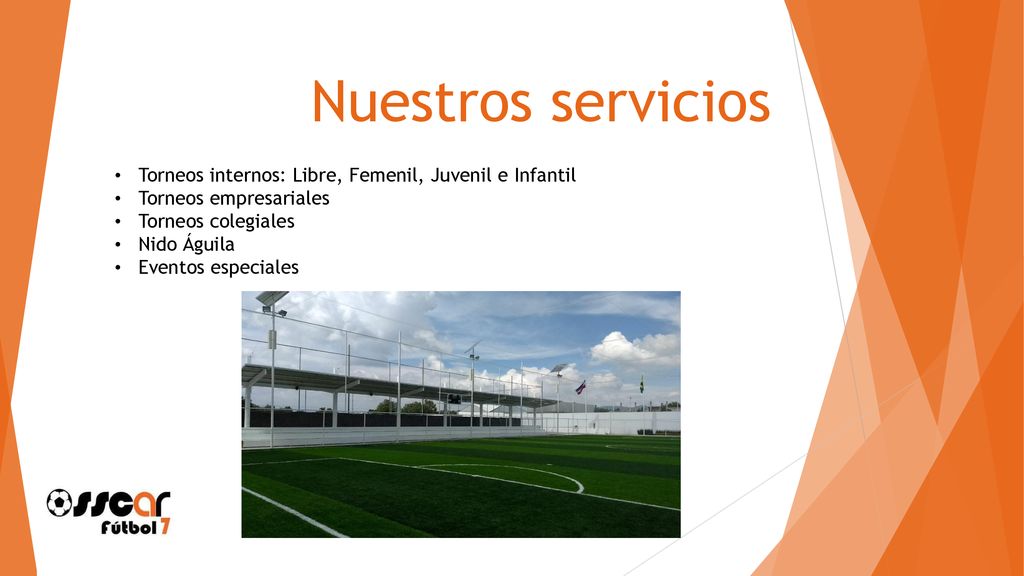 Nuestros servicios Torneos internos: Libre, Femenil, Juvenil e Infantil. Torneos empresariales. Torneos colegiales.