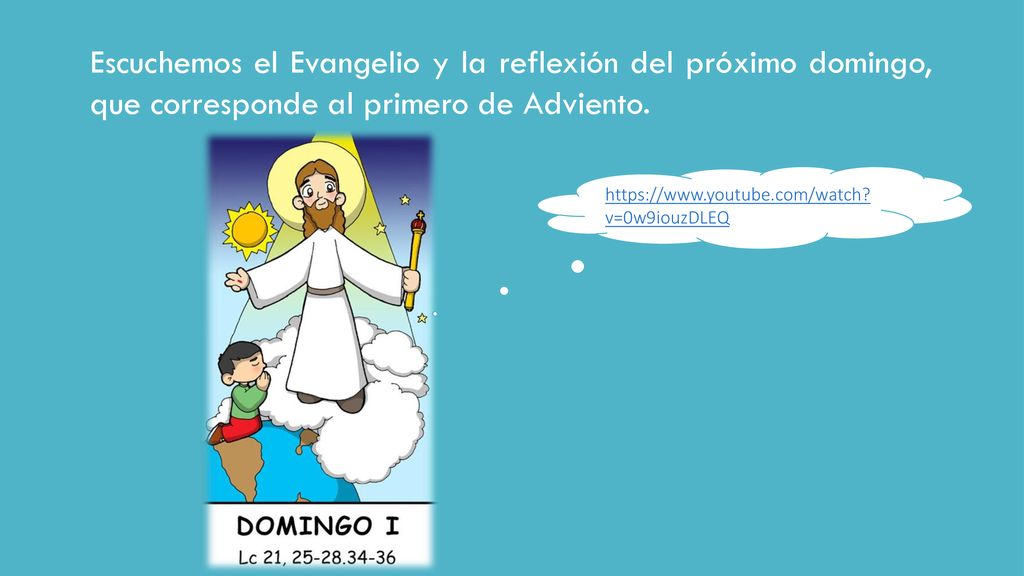 Escuchemos el Evangelio y la reflexión del próximo domingo, que corresponde al primero de Adviento.