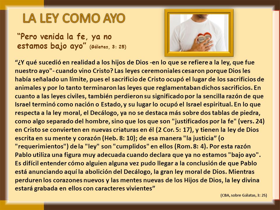 LA LEY COMO AYO Pero venida la fe, ya no estamos bajo ayo (Gálatas, 3: 25)