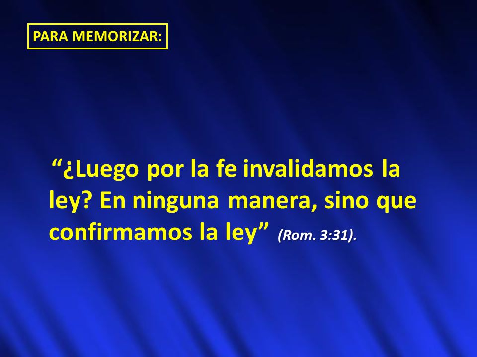 PARA MEMORIZAR: ¿Luego por la fe invalidamos la ley.