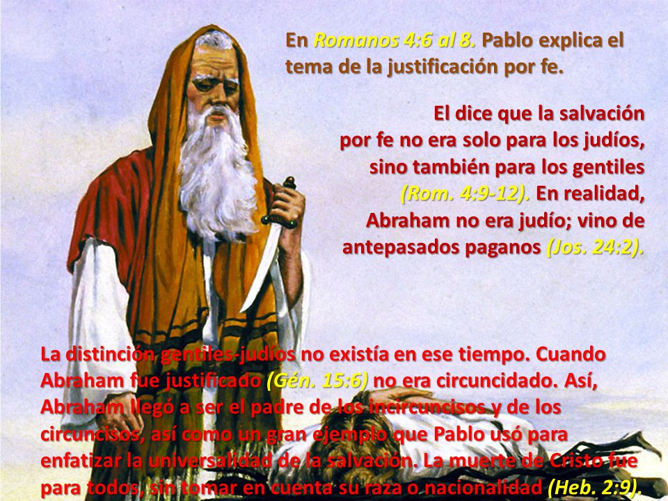 En Romanos 4:6 al 8. Pablo explica el tema de la justificación por fe.