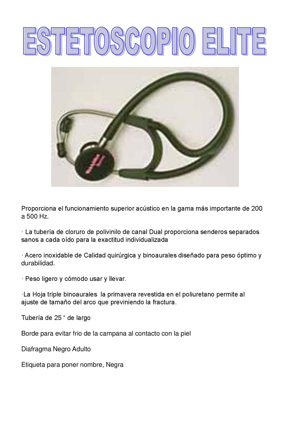 ESTETOSCOPIO ELITE Proporciona el funcionamiento superior acústico en la gama más importante de 200 a 500 Hz.