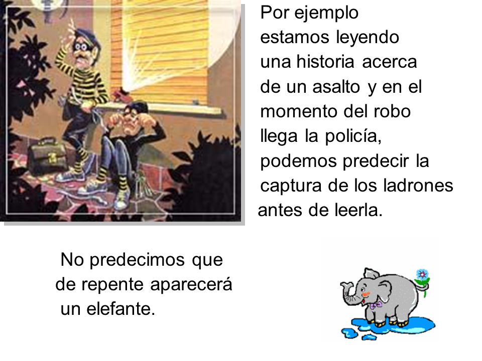 Por ejemplo estamos leyendo. una historia acerca. de un asalto y en el. momento del robo. llega la policía,