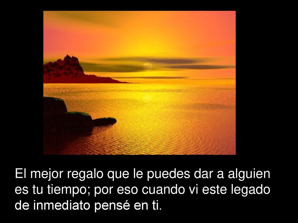 El mejor regalo que le puedes dar a alguien es tu tiempo; por eso cuando vi este legado de inmediato pensé en ti.