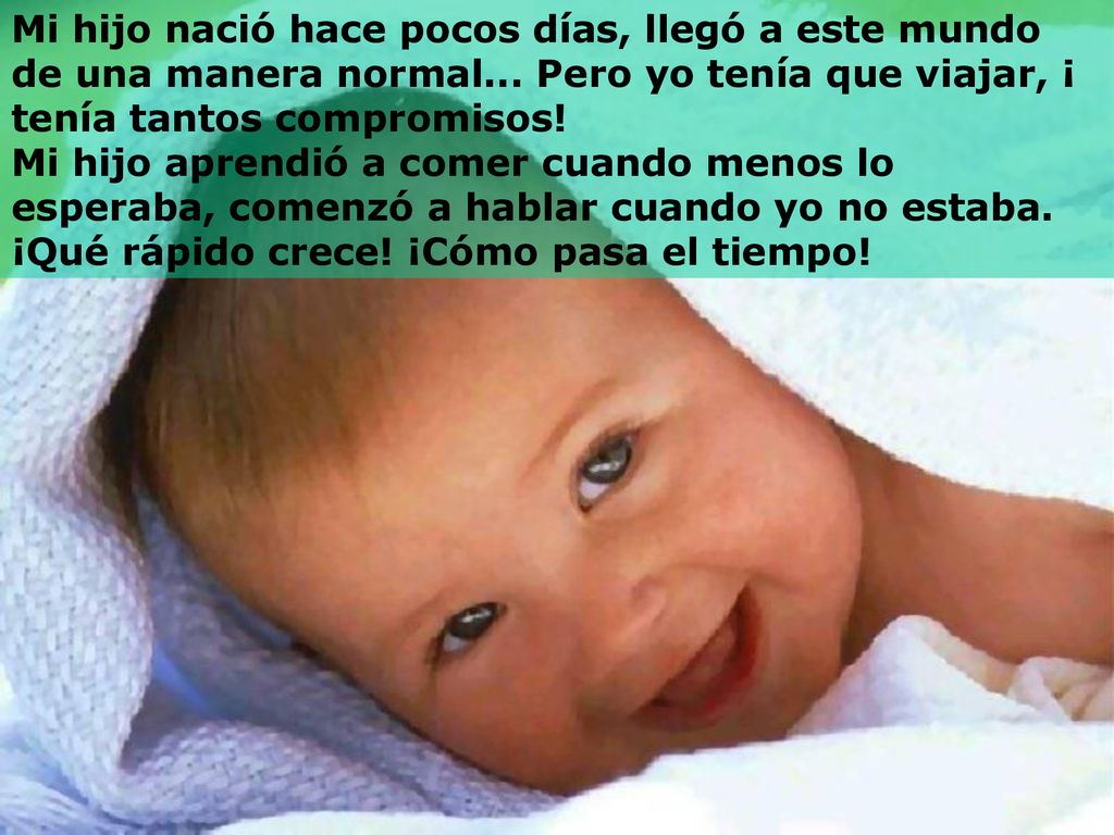 Mi hijo nació hace pocos días, llegó a este mundo de una manera normal