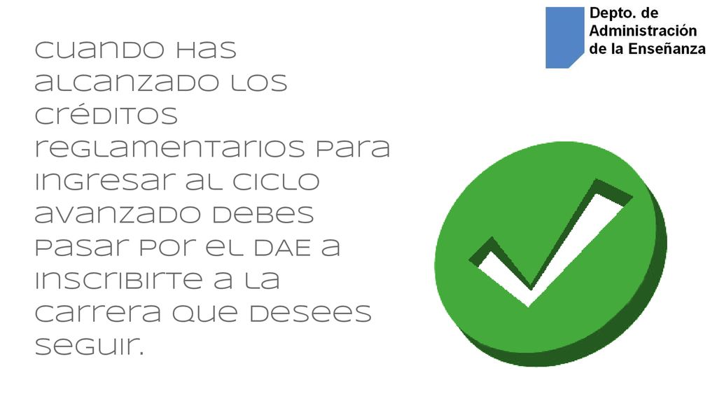cuando has alcanzado los créditos reglamentarios para ingresar al ciclo avanzado debes pasar por el DAE a inscribirte a la carrera que desees seguir.