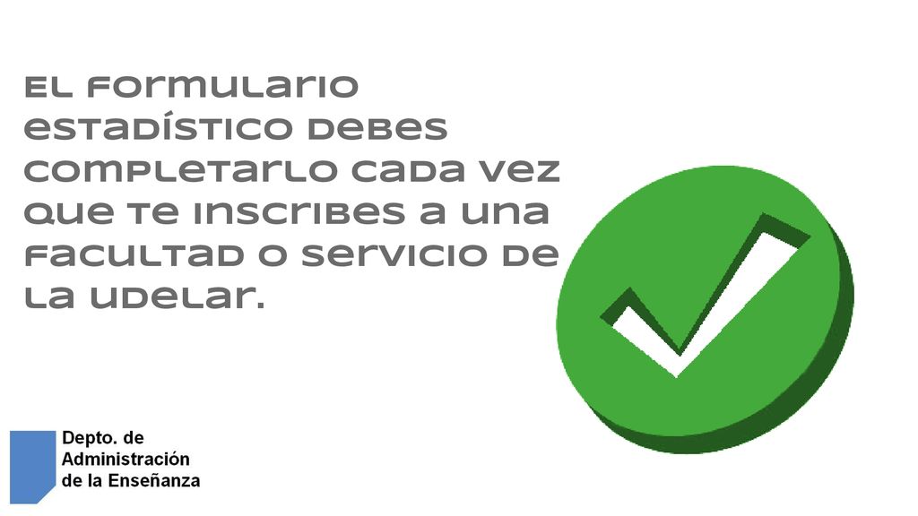 El formulario estadístico debes completarlo cada vez que te inscribes a una facultad o servicio de la udelar.