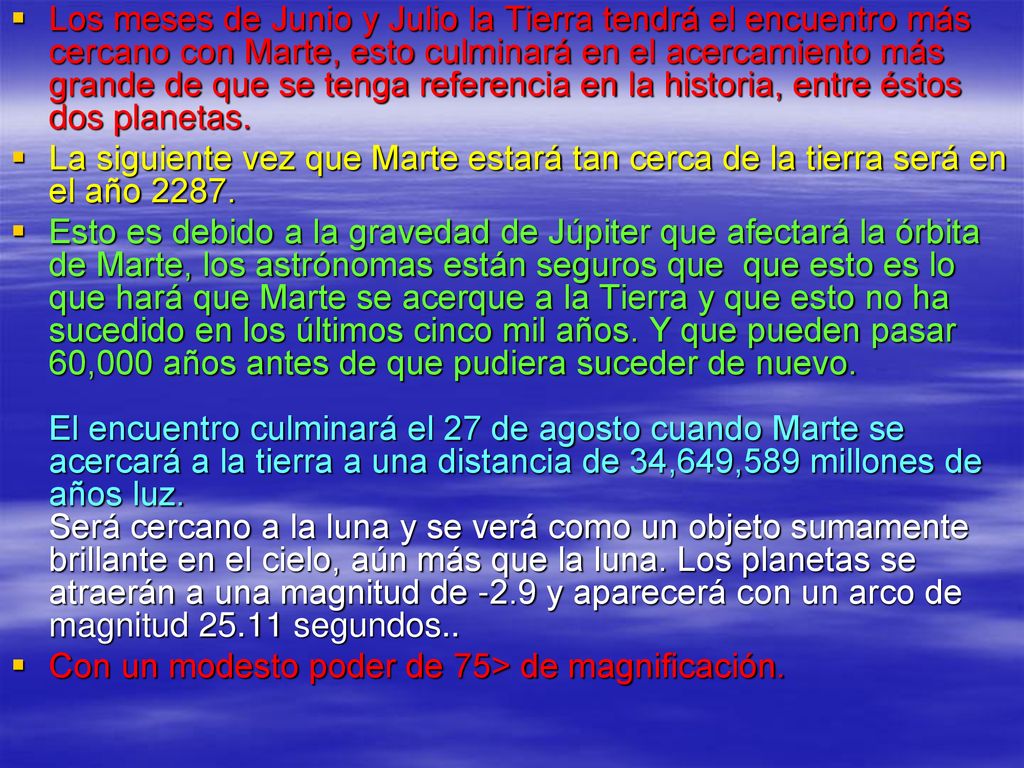 Los meses de Junio y Julio la Tierra tendrá el encuentro más cercano con Marte, esto culminará en el acercamiento más grande de que se tenga referencia en la historia, entre éstos dos planetas.