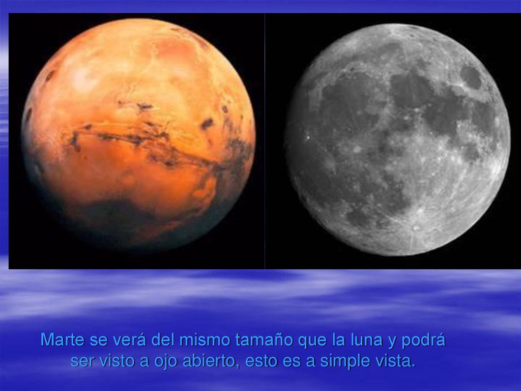 Marte se verá del mismo tamaño que la luna y podrá ser visto a ojo abierto, esto es a simple vista.
