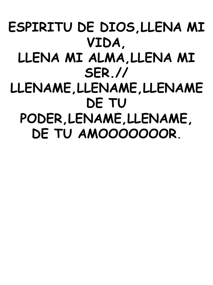 ESPIRITU DE DIOS,LLENA MI VIDA, LLENA MI ALMA,LLENA MI SER.//