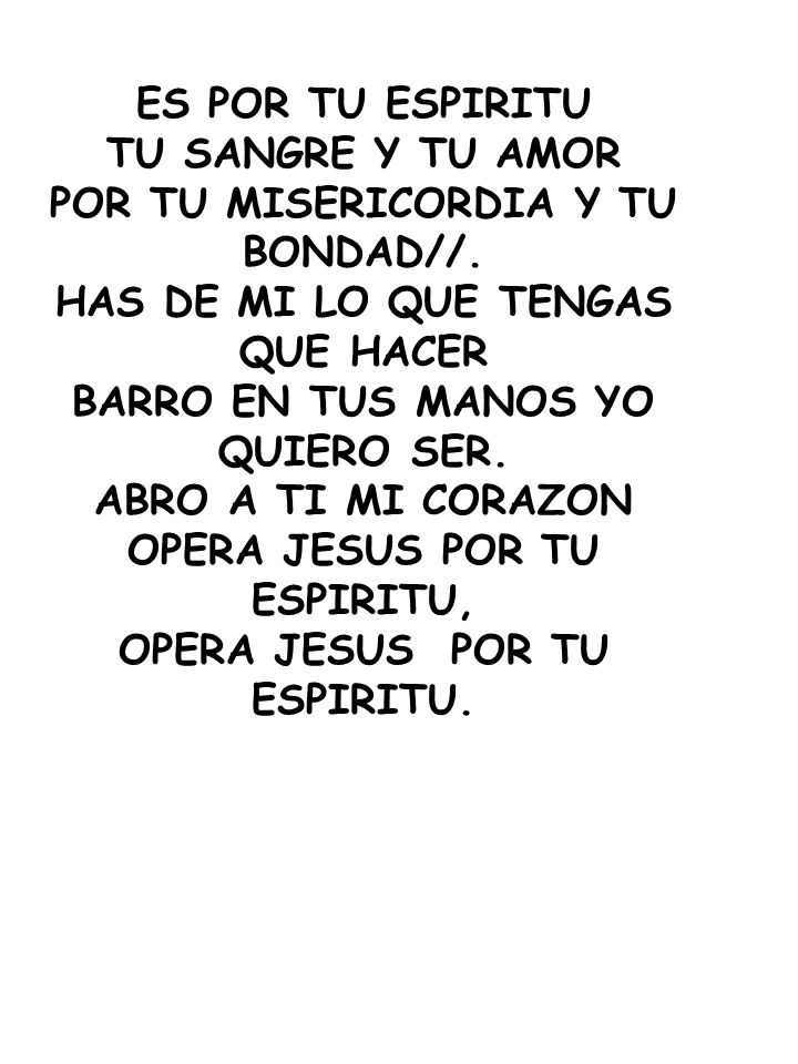 POR TU MISERICORDIA Y TU BONDAD//. HAS DE MI LO QUE TENGAS QUE HACER