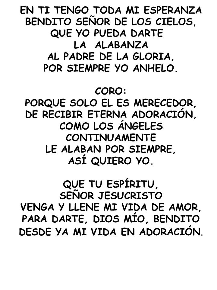 EN TI TENGO TODA MI ESPERANZA BENDITO SEÑOR DE LOS CIELOS,
