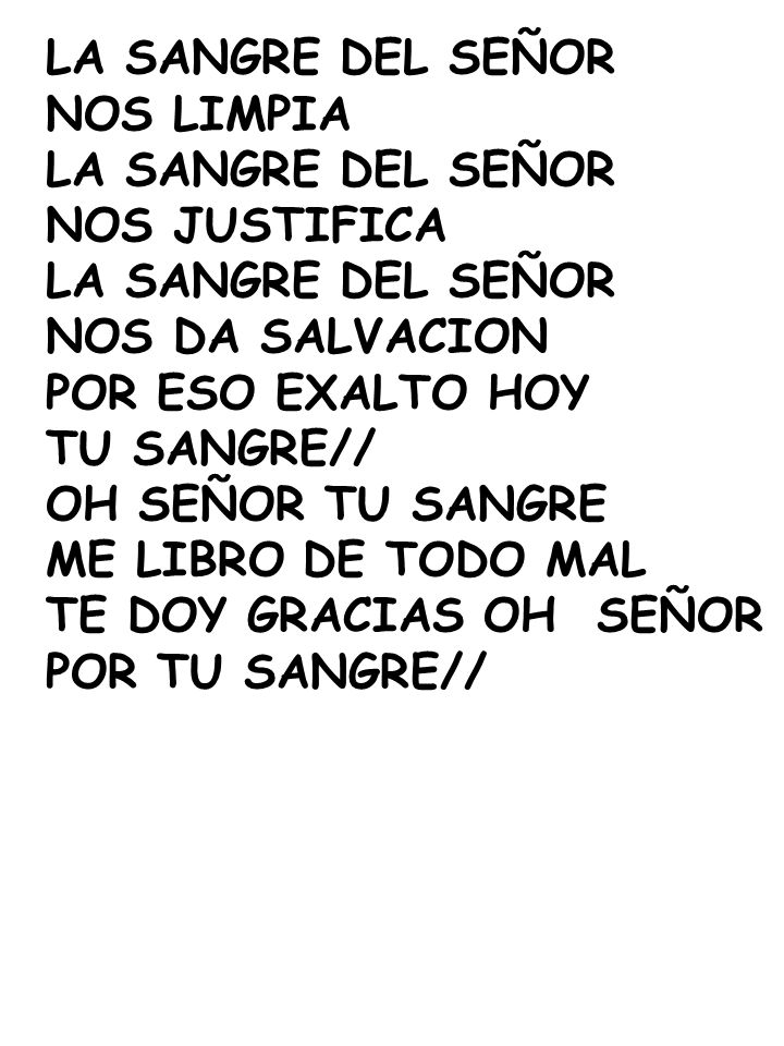 LA SANGRE DEL SEÑOR NOS LIMPIA. NOS JUSTIFICA. NOS DA SALVACION. POR ESO EXALTO HOY. TU SANGRE//