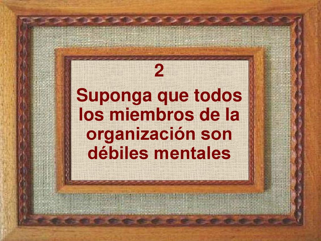 Suponga que todos los miembros de la organización son débiles mentales