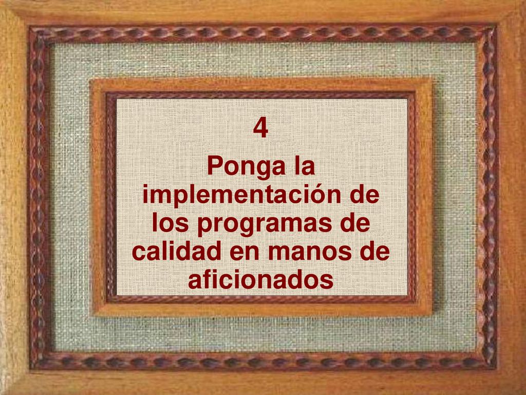 4 Ponga la implementación de los programas de calidad en manos de aficionados