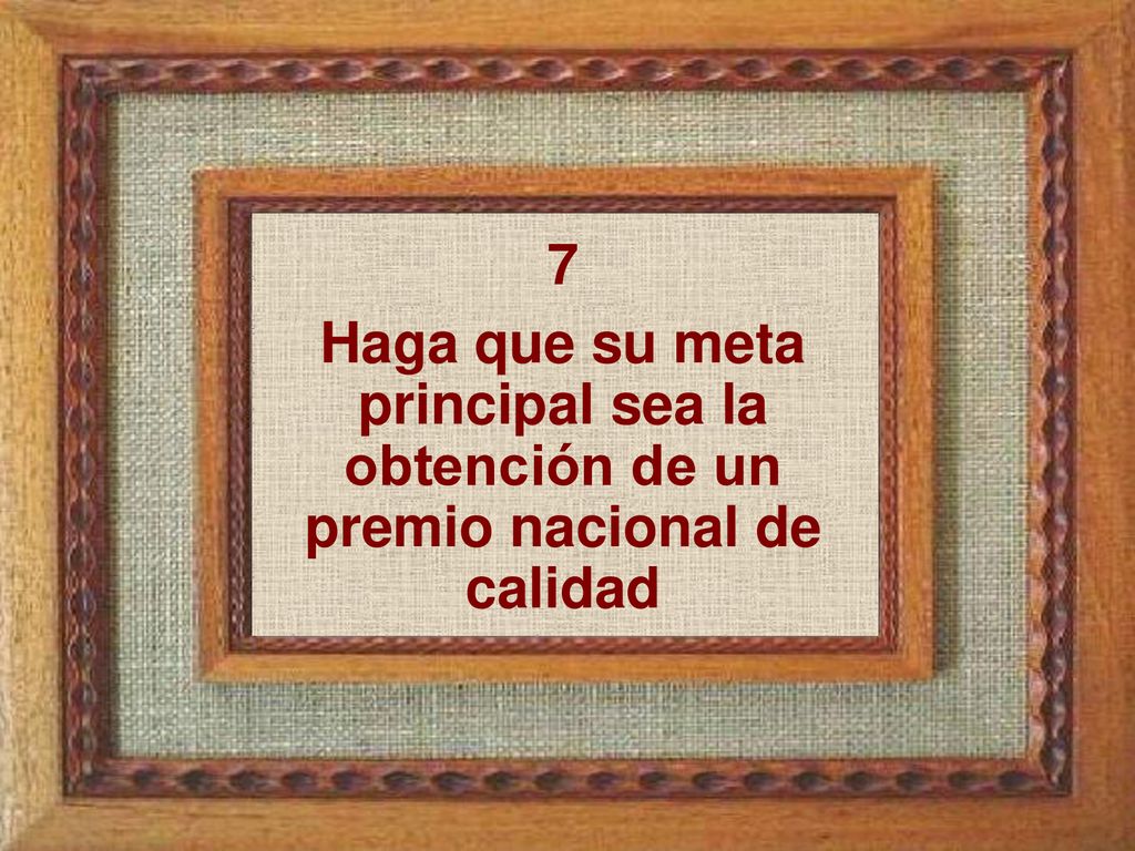 7 Haga que su meta principal sea la obtención de un premio nacional de calidad