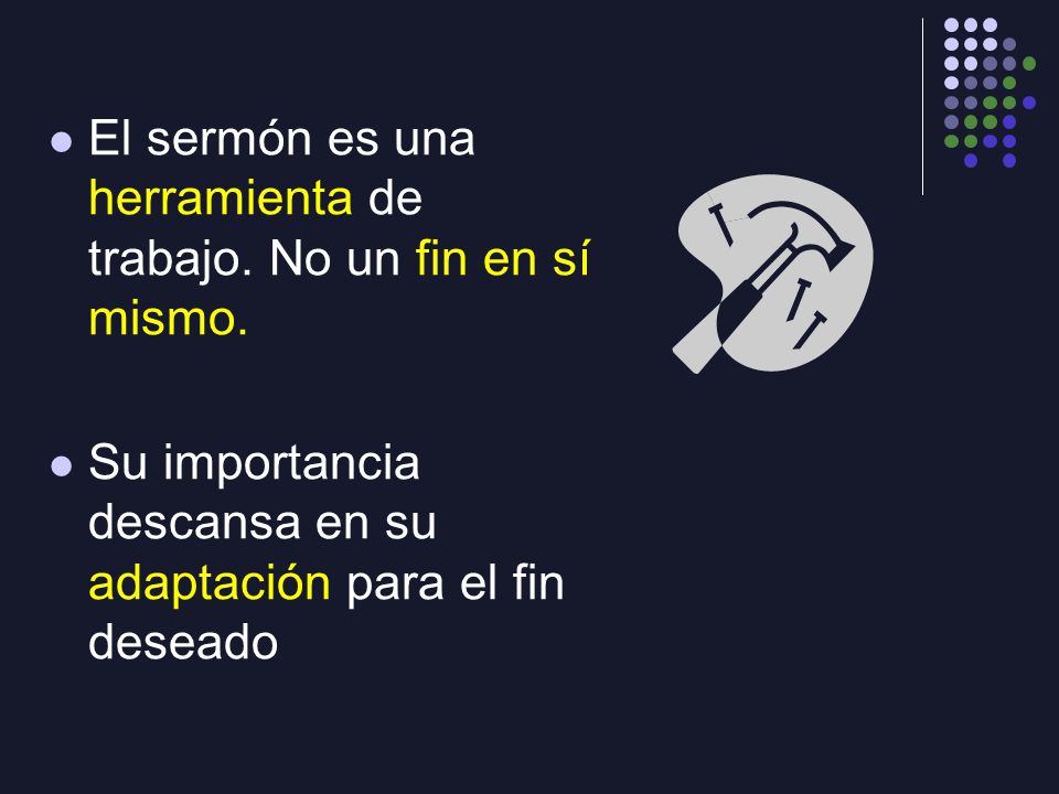 El sermón es una herramienta de trabajo. No un fin en sí mismo.
