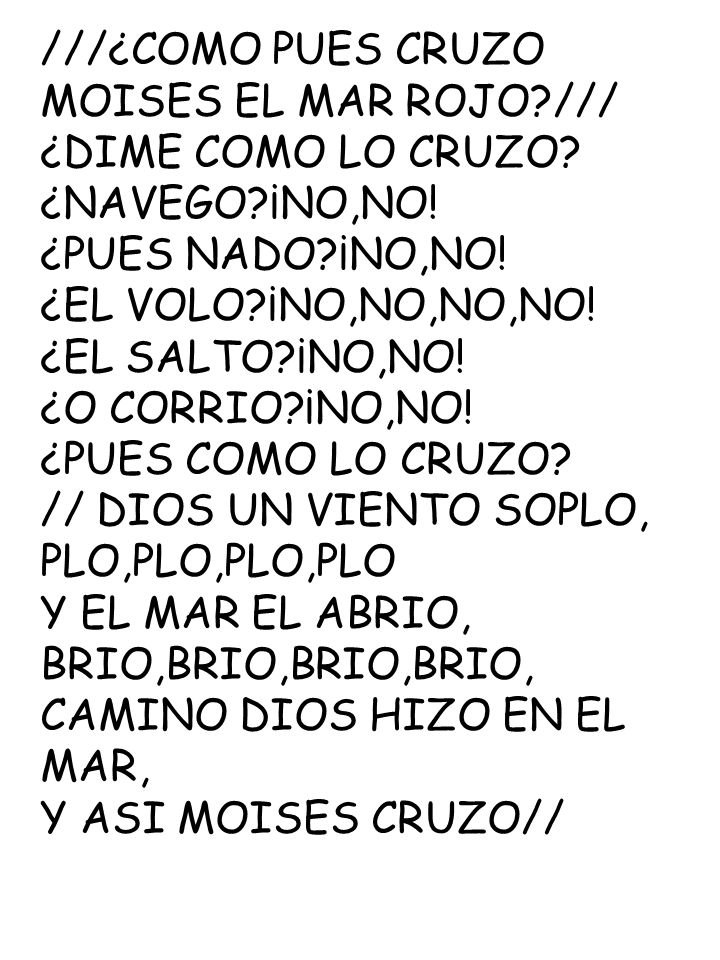 ///¿COMO PUES CRUZO MOISES EL MAR ROJO /// ¿DIME COMO LO CRUZO ¿NAVEGO ¡NO,NO! ¿PUES NADO ¡NO,NO!
