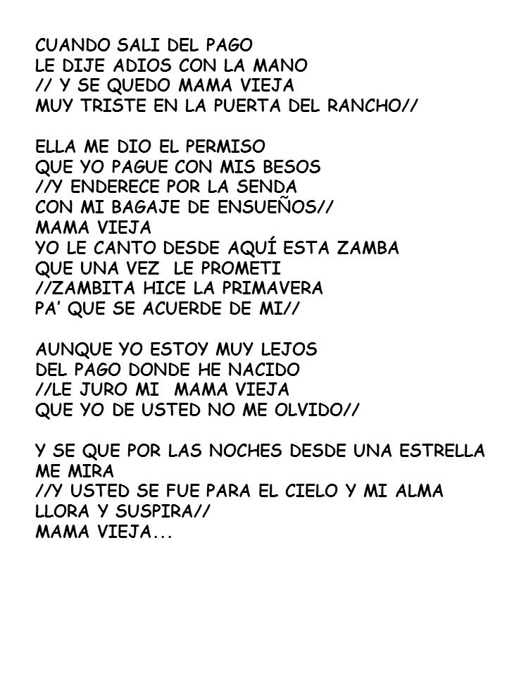 CUANDO SALI DEL PAGO LE DIJE ADIOS CON LA MANO. // Y SE QUEDO MAMA VIEJA. MUY TRISTE EN LA PUERTA DEL RANCHO//