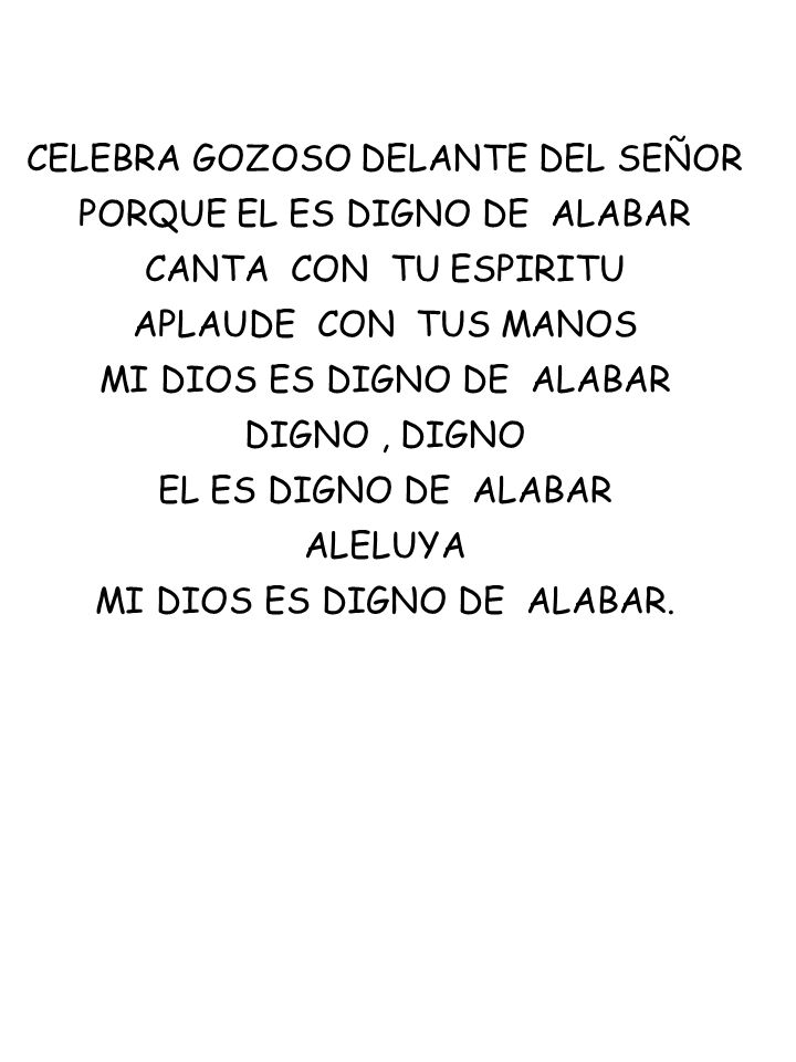 CELEBRA GOZOSO DELANTE DEL SEÑOR PORQUE EL ES DIGNO DE ALABAR