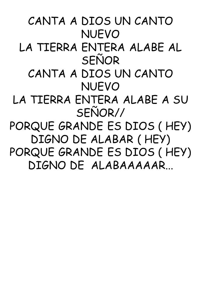 CANTA A DIOS UN CANTO NUEVO LA TIERRA ENTERA ALABE AL SEÑOR