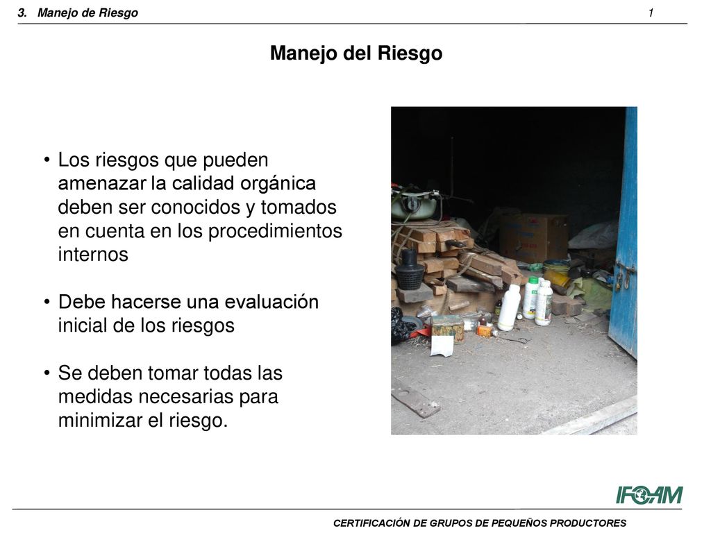 Manejo del Riesgo Los riesgos que pueden amenazar la calidad orgánica deben ser conocidos y tomados en cuenta en los procedimientos internos.