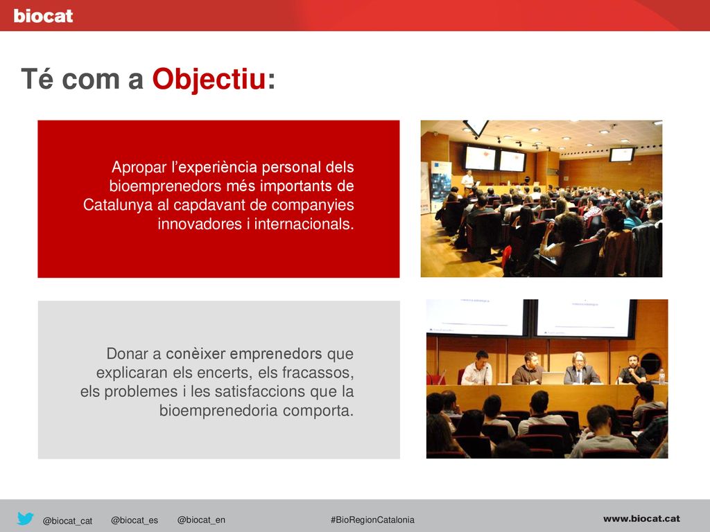 Té com a Objectiu: Apropar l’experiència personal dels bioemprenedors més importants de.