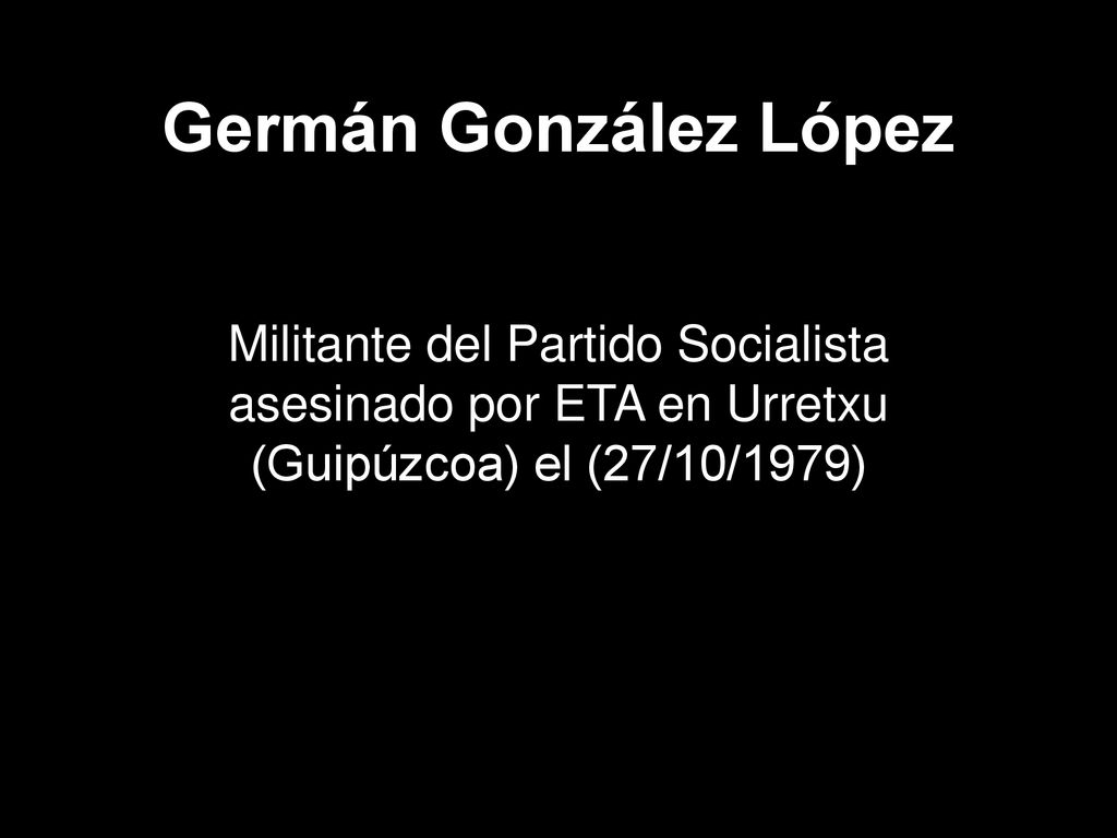 Germán González López Militante del Partido Socialista asesinado por ETA en Urretxu (Guipúzcoa) el (27/10/1979)