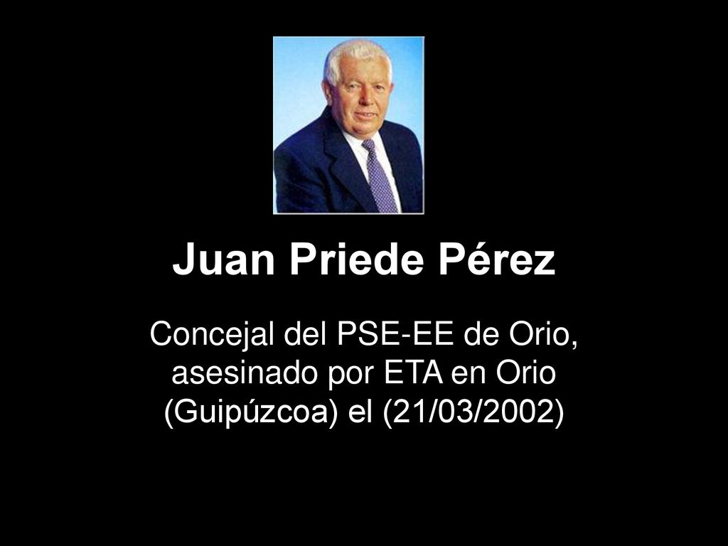 Juan Priede Pérez Concejal del PSE-EE de Orio, asesinado por ETA en Orio (Guipúzcoa) el (21/03/2002)