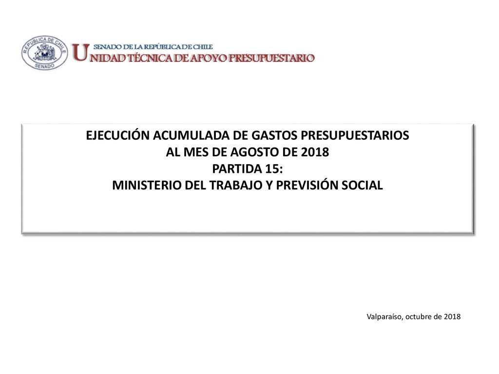 EJECUCIÓN ACUMULADA DE GASTOS PRESUPUESTARIOS AL MES DE AGOSTO DE 2018 PARTIDA 15: MINISTERIO DEL TRABAJO Y PREVISIÓN SOCIAL