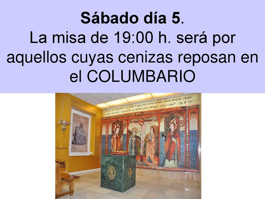 Sábado día 5. La misa de 19:00 h. será por aquellos cuyas cenizas reposan en el COLUMBARIO