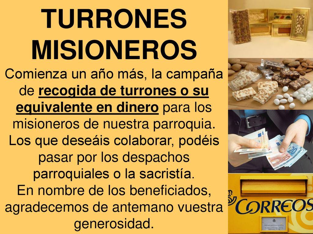 TURRONES MISIONEROS Comienza un año más, la campaña de recogida de turrones o su equivalente en dinero para los misioneros de nuestra parroquia.