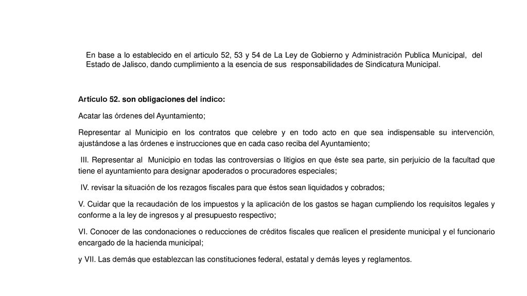 En base a lo establecido en el articulo 52, 53 y 54 de La Ley de Gobierno y Administración Publica Municipal, del Estado de Jalisco, dando cumplimiento a la esencia de sus responsabilidades de Sindicatura Municipal.