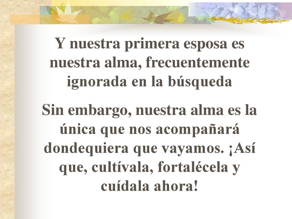 Y nuestra primera esposa es nuestra alma, frecuentemente ignorada en la búsqueda