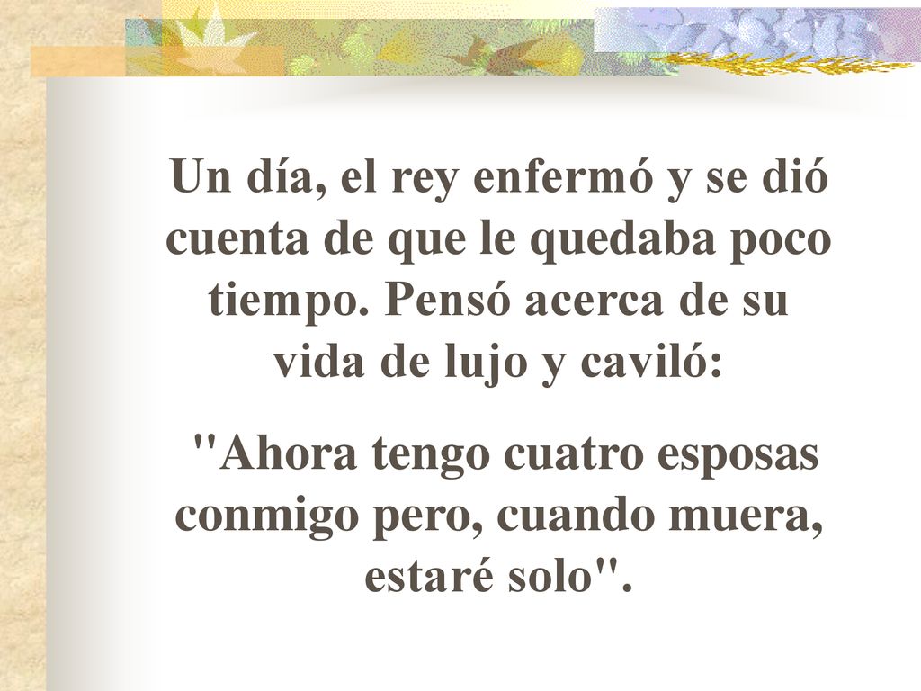 Ahora tengo cuatro esposas conmigo pero, cuando muera, estaré solo .