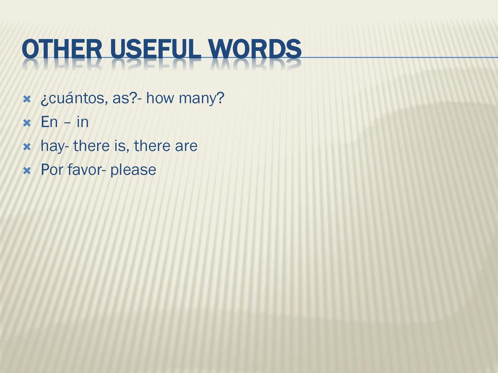 Other useful words ¿cuántos, as - how many En – in