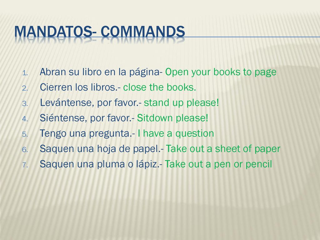 MANDATOS- COMMANDS Abran su libro en la página- Open your books to page. Cierren los libros.- close the books.