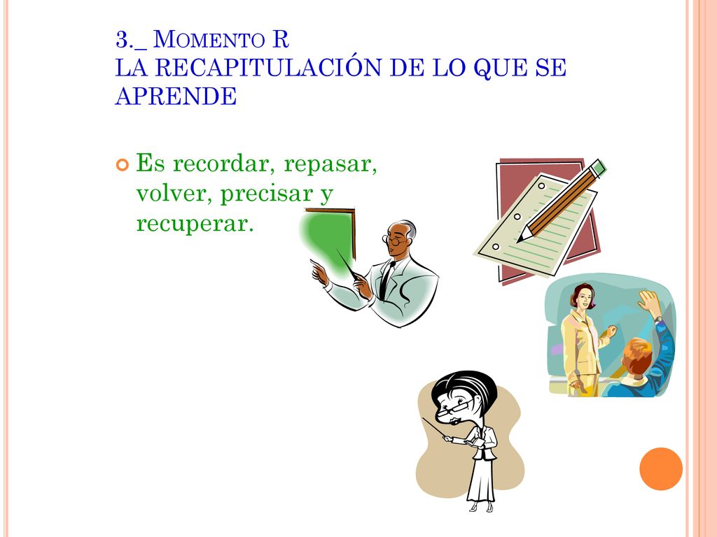 3._ Momento R LA RECAPITULACIÓN DE LO QUE SE APRENDE
