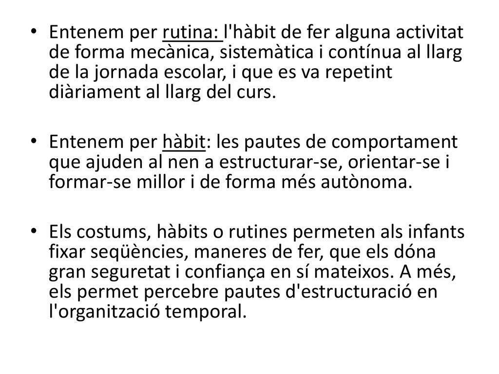 Entenem per rutina: l hàbit de fer alguna activitat de forma mecànica, sistemàtica i contínua al llarg de la jornada escolar, i que es va repetint diàriament al llarg del curs.