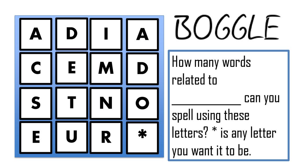 A D. I. A. How many words related to _____________ can you spell using these letters * is any letter you want it to be.
