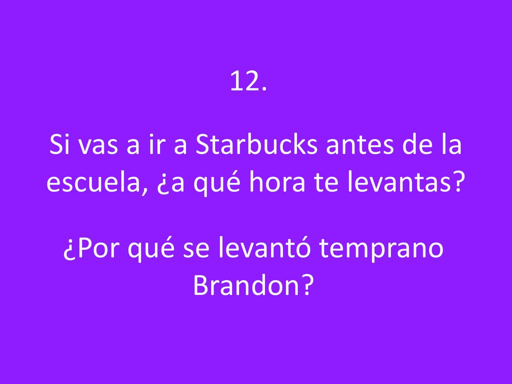 Si vas a ir a Starbucks antes de la escuela, ¿a qué hora te levantas
