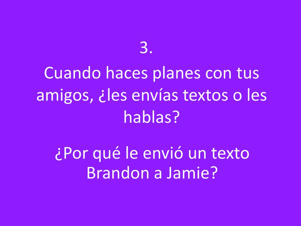 Cuando haces planes con tus amigos, ¿les envías textos o les hablas
