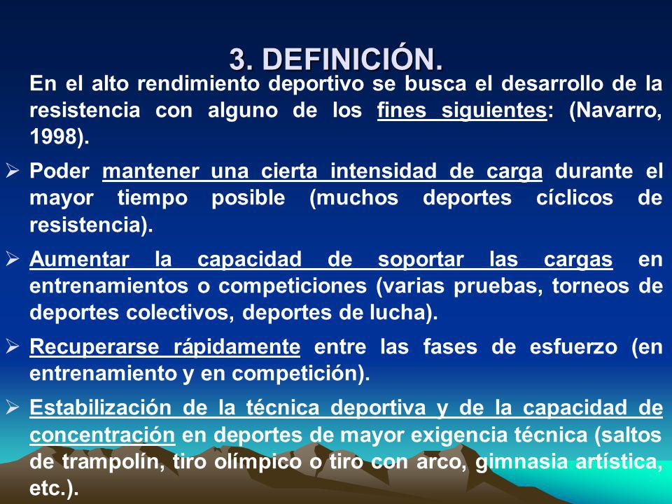 3. DEFINICIÓN. En el alto rendimiento deportivo se busca el desarrollo de la resistencia con alguno de los fines siguientes: (Navarro, 1998).