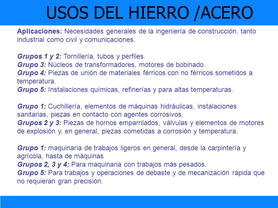 USOS DEL HIERRO /ACERO Aplicaciones: Necesidades generales de la ingeniería de construcción, tanto industrial como civil y comunicaciones.