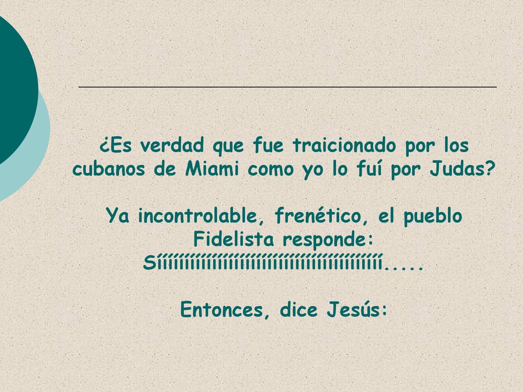 ¿Es verdad que fue traicionado por los cubanos de Miami como yo lo fuí por Judas.