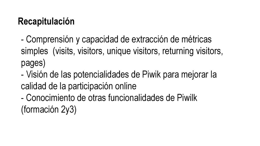 Recapitulación - Comprensión y capacidad de extracción de métricas simples (visits, visitors, unique visitors, returning visitors, pages)
